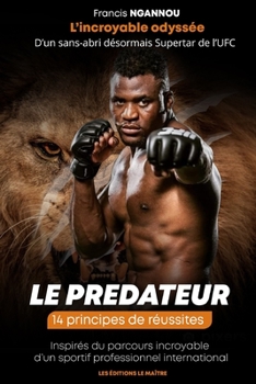 Paperback Francis Ngannou l'Incroyable Odyssée d'Un Sans-Abri Désormais Superstar de l'Ufc: 14 principes de réussites inspirés du parcours incroyable d'un sport [French] Book