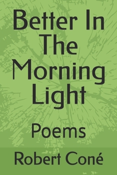Better In The Morning Light: Poems