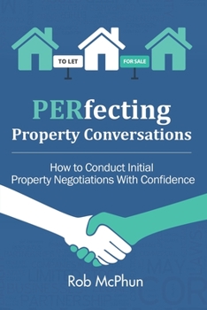 Paperback PERfecting Property Conversations: How to Conduct Initial Property Negotiations With Confidence Book