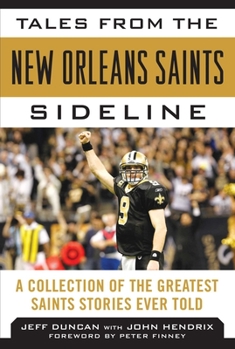 Hardcover Tales from the New Orleans Saints Sideline: A Collection of the Greatest Saints Stories Ever Told Book