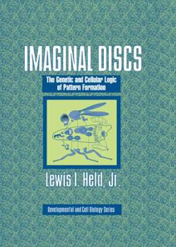 Imaginal Discs: The Genetic and Cellular Logic of Pattern Formation (Developmental and Cell Biology Series) - Book  of the Developmental and Cell Biology
