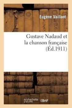 Gustave Nadaud Et La Chanson Franaaise; Pra(c)CA(C)Da(c) D'Une Analyse de La Chanson Franaaise: A Travers Les A[ges...