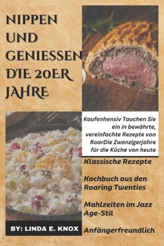 Paperback nippen und genießen DIE 20ER JAHRE: Kaufenhensiv Tauchen Sie ein in bewährte, vereinfachte Rezepte von RoarDie Zwanzigerjahre für die Küche von heute [German] Book