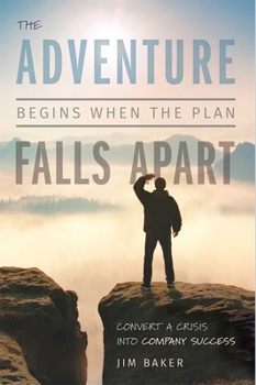 Hardcover The Adventure Begins When the Plan Falls Apart: Convert a Crisis Into Company Success Book