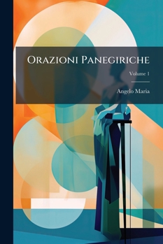 Orazioni Panegiriche, Volume 1