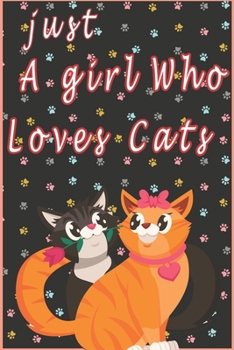 Paperback Just a girl who loves cats: Funny Notebook with Blank Lined Pages For Dog Lover to Write In or To Do Lists, Notepad, Journal, Funny Happy Birthday Book