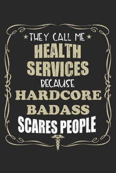 Paperback They Call Me Health Services Because Hardcore Badass Scares People: Personalized for Women or Men, Personalized Gift - Perfect for anyone working in t Book