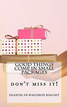 Paperback Good Things Come In Small Packages: Don't Miss It! Book