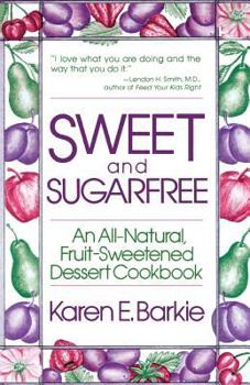 Paperback Sweet and Sugar Free: An All Natural Fruit-Sweetened Dessert Cookbook Book