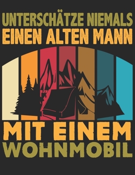 Mein Reisetagebuch: Dein persönliches Tourenbuch für Wohnmobil, Wohnwagen und Campingreisen ? Vorlage für Streckenaufzeichnungen, Bewertungen, ... Alter Mann Wohnmobil 2 (German Edition)