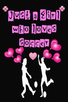 Paperback Just A Girl Who Loves Soccer: Women Composition Notebook Back to School/Soccer Notebook Journal - Blank Wide Ruled Paper - Funny Sports Soccer Acces Book