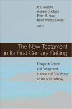 Hardcover The New Testament in Its First Century Setting: Essays on Context and Background in Honour of B. W. Winter on His 65th Birthday Book