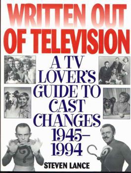 Paperback Written Out of Television: A TV Lover's Guide to Cast Changes:1945-1994 Book