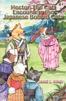 Hector, The Cat! Encounters the Japanese Bobtail Cats: The Sixth Life of Hector, The Cat! (The Ten Lives of Hector, The Cat!)