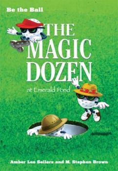 Paperback Be the Ball: The Magic Dozen at Emerald Pond Book