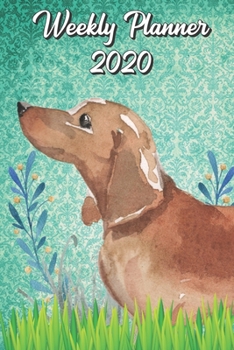 Weekly Planner 2020: Dachshund 2020 Weekly Calendar with Room for Notes. Perfect Gift for Pet and Dog Owners.
