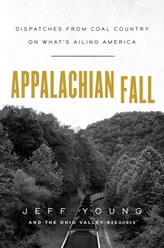Hardcover Appalachian Fall: Dispatches from Coal Country on What's Ailing America Book