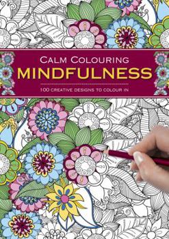 Spiral-bound Calm Colouring: Mindfulness: 100 Creative Designs to Colour in Book