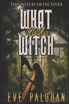 What You Witch: A Paranormal Women's Mystery Novel (The Witch Detectives)
