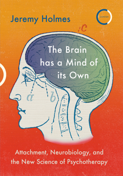 Paperback The Brain Has a Mind of Its Own: Attachment, Neurobiology, and the New Science of Psychotherapy Book