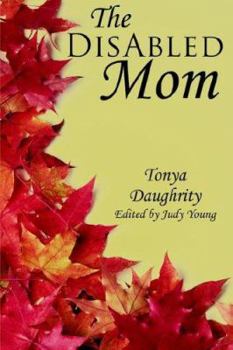 Paperback The DisAbled Mom: A supplemental guide for mothers who are ill, disabled, or have a chronic condition Book