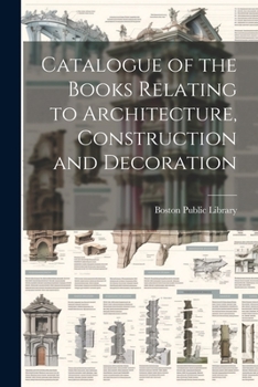 Paperback Catalogue of the Books Relating to Architecture, Construction and Decoration Book