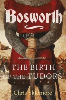 Bosworth: The Birth of the Tudors