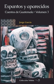 Paperback Espantos y aparecidos: Cuentos de Guatemala, Volumen 3 [Spanish] Book