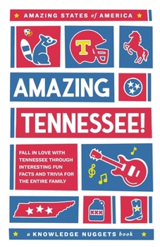 Amazing Tennessee!: Fall in Love with Tennessee through Interesting Fun Facts and Trivia for the Entire Family (Amazing States of America)