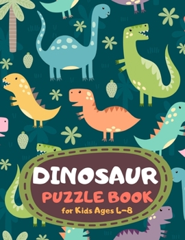 Dinosaur Puzzle Book for Kids Ages 4-8: A Fun Kid Workbook Game for Learning, Coloring, Mazes, Sudoku and More! Best Holiday and Birthday Gift Idea