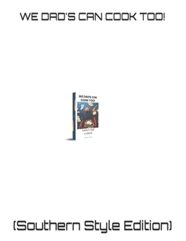 Paperback We Dad's Can Cook Too!: (Southern Style Edition) Book
