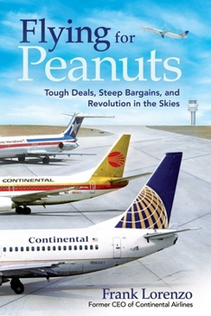 Hardcover Flying for Peanuts: Tough Deals, Steep Bargains, and Revolution in the Skies Book