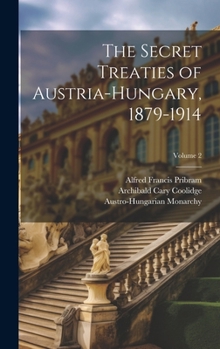 Hardcover The Secret Treaties of Austria-Hungary, 1879-1914; Volume 2 Book