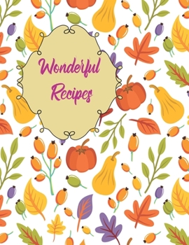 Wonderful Recipes: Blank Recipe  Journal to Write In Your  Favorite Meals. Autumn  Vintage Flowers, Vegetable, leaves and Floral (I love cooking)