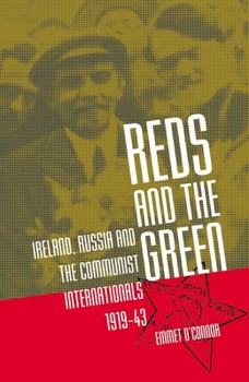 Hardcover Reds and the Green: Ireland, Russia and the Communist Internationals, 1919-43 Book