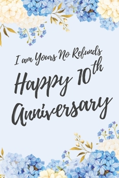 Paperback I Am Yours No Refunds Happy 10th Anniversary: 6x9" Dot Bullet Floral Notebook/Journal Funny Gift Idea For Couples, Anniversaries, Partners, Husband, W Book