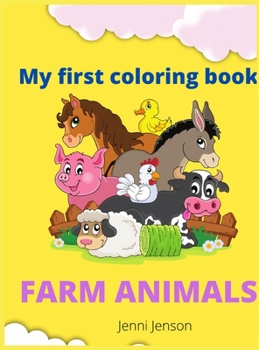 My first coloring book: Amazing Farm animals ages 1+