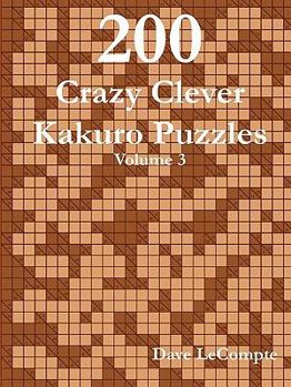 Paperback 200 Crazy Clever Kakuro Puzzles - Volume 3 Book
