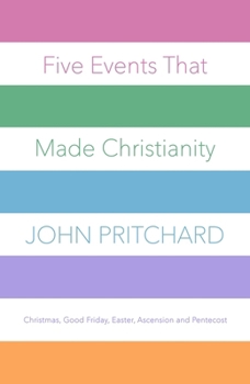 Paperback Five Events That Made Christianity: Christmas, Good Friday, Easter, Ascension and Pentecost Book