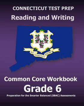 Paperback CONNECTICUT TEST PREP Reading and Writing Common Core Workbook Grade 6: Preparation for the Smarter Balanced (SBAC) Assessments Book