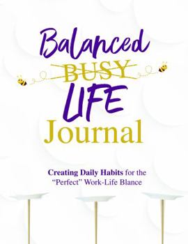 Paperback Balanced Life Journal: Creating Daily Habits for the 'Perfect' Work-Life Balance Book