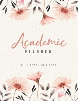 Academic Planner July 2020-June 2022: Elegant Flowers, 24 Months Academic Calendar Planner, Weekly Academic Planner 2020-2022, Appointment Book, Daily ... Diary Supplies, Time Management Organizer