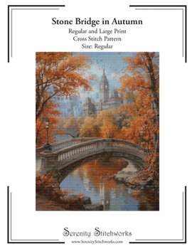 Stone Bridge in Autumn Cross Stitch Pattern – Regular Size Edition: Regular and Large Print Cross Stitch Pattern