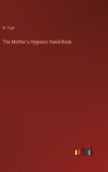 Hardcover The Mother's Hygienic Hand-Book Book