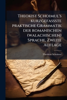 Paperback Theokist Schoimul's kurzgefasßte praktische Grammatik der romanischen (walachischen) Sprache, Zweite Auflage [German] Book
