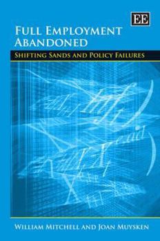 Hardcover Full Employment Abandoned: Shifting Sands and Policy Failures Book