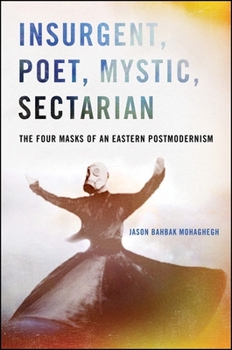 Paperback Insurgent, Poet, Mystic, Sectarian: The Four Masks of an Eastern Postmodernism Book