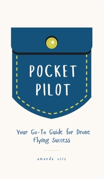 Hardcover Pocket Pilot: Your Go To Guide for Drone Flying Success Book