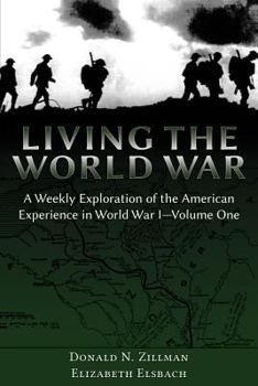 Paperback Living the World War: A Weekly Exploration of the American Experience in World War I-Volume One Book