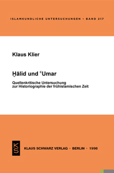 Halid Und 'umar: Quellenkritische Untersuchung Zur Historiogaphie Der Fr?hislamischen Zeit